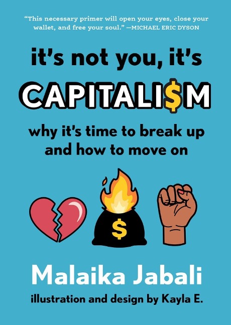 Its Not You, Its Capitalism: Why Its Time to Break Up and How to Move on
