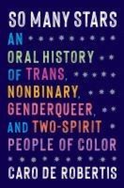 So Many Stars: An Oral History of Trans, Nonbinary, Genderqueer, and Two-Spirit People of Color