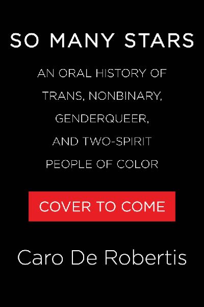 So Many Stars: An Oral History of Trans, Nonbinary, Genderqueer, and Two-Spirit People of Color