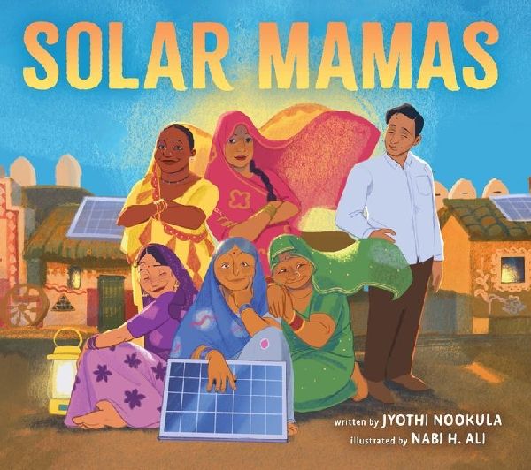 Solar Mamas: The Story of Sanjit Bunker Roy and the Grandmothers Who Became Solar Engineers