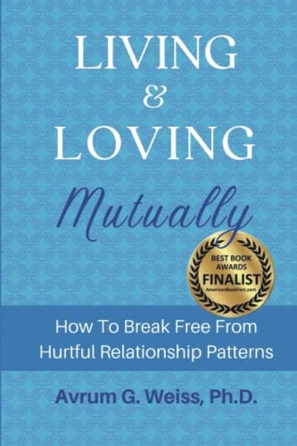 Living and Loving Mutually How To Break Free From Hurtful Relationship Patterns