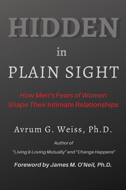 Hidden in Plain Sight: How Mens Fears of Women Shape Their Intimate Relationships