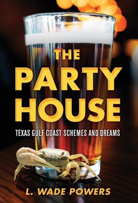 The Party House: Texas Gulf Coast Schemes and Dreams