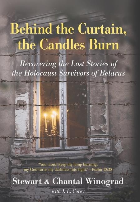 Behind the Curtain, the Candles Burn: Recovering the Lost Stories of the Holocaust Survivors of Belarus
