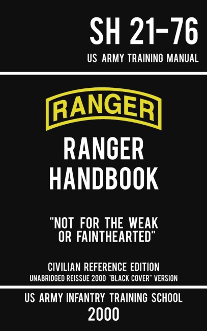 US Army Ranger Handbook SH 21-76 - Black Cover Version (2000 Civilian Reference Edition): Manual Of Army Ranger Training, Wilderness Operations, Mountaineering, and Survival