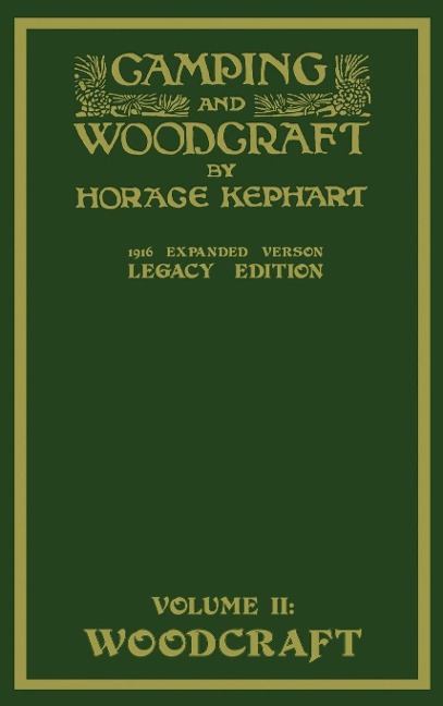 Camping And Woodcraft Volume 2 - The Expanded 1916 Version (Legacy Edition): The Deluxe Masterpiece On Outdoors Living And Wilderness Travel
