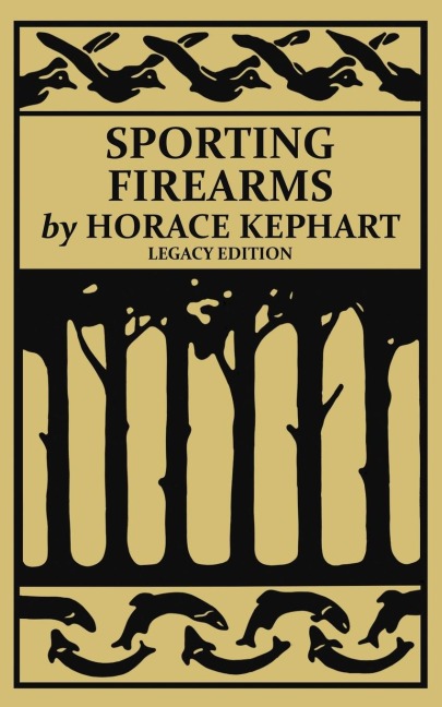 Sporting Firearms (Legacy Edition): A Classic Handbook on Hunting Tools, Marksmanship, and Essential Equipment for the Field