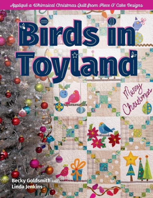 Birds in Toyland - Print-On-Demand Edition: Appliqué a Whimsical Christmas Quilt from Piece O' Cake Designs
