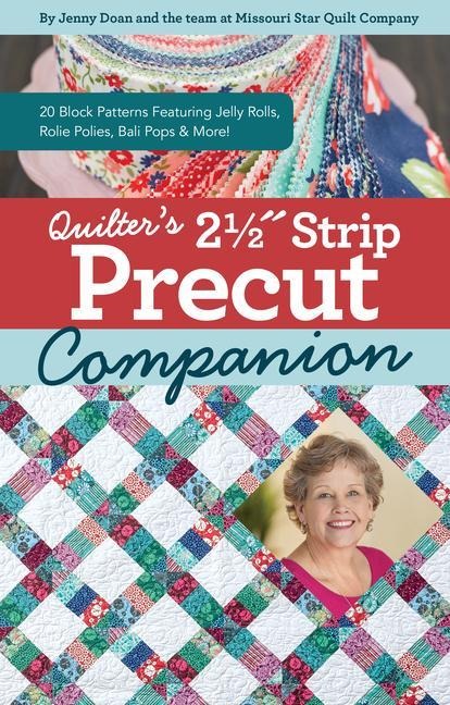 Quilters 2-1/2 Strip Precut Companion: 20 Block Patterns Featuring Jellyrolls, Rolie Polies, Bali Pops & More!