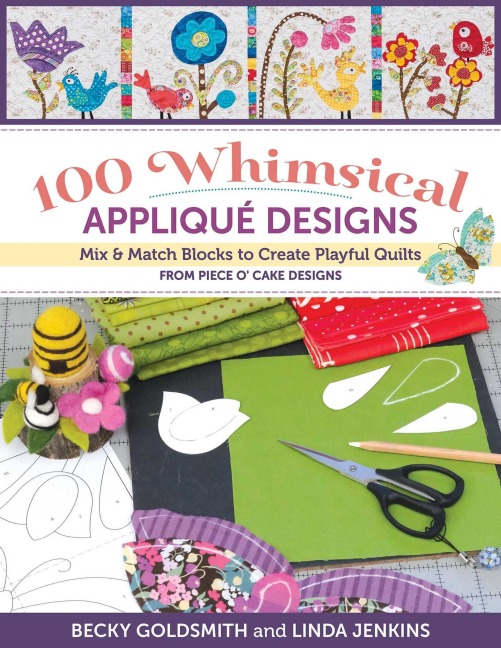 100 Whimsical Applique Designs: Mix & Match Blocks to Create Playful Quilts from Piece OCake Designs