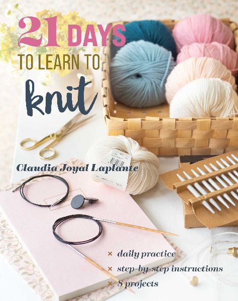 21 Days to Learn to Knit: Daily Practice, Step-by-Step Instructions, 8 Projects