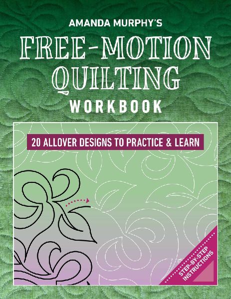 Amanda Murphy's Free-Motion Quilting Workbook: 20 Allover Designs to Practice & Learn; Step-by-Step Instructions