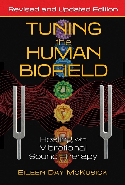 Tuning the Human Biofield: Healing with Vibrational Sound Therapy