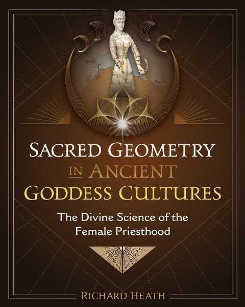 Sacred Geometry in Ancient Goddess Cultures: The Divine Science of the Female Priesthood