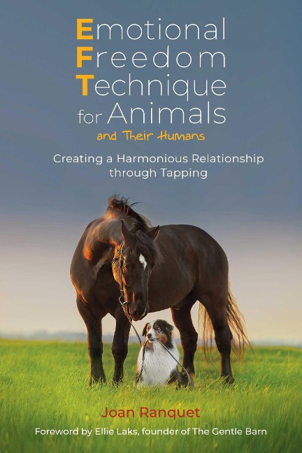 Emotional Freedom Technique for Animals and Their Humans: Creating a Harmonious Relationship Through Tapping
