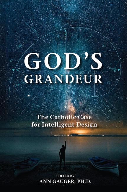Gods Grandeur: The Catholic Case for Intelligent Design
