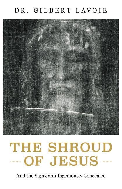 The Shroud of Jesus: And the Sign John Ingeniously Concealed