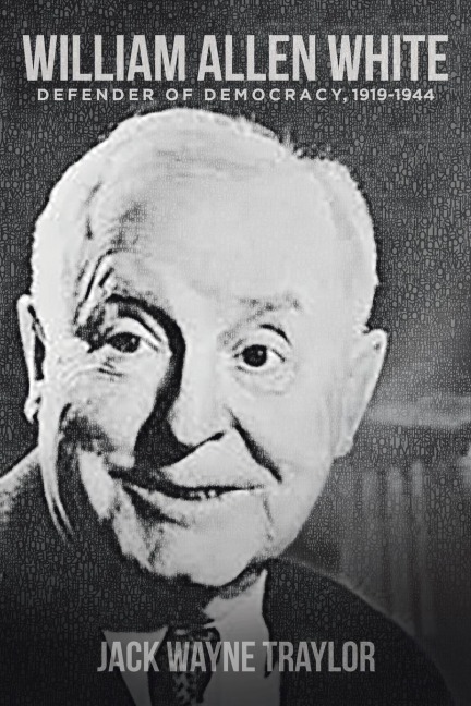 William Allen White: Defender of Democracy, 1919-1944