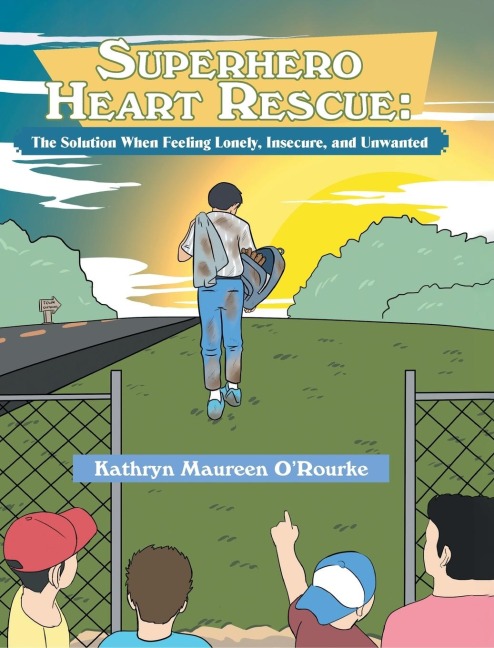 Superhero Heart Rescue: The Solution, When Feeling Lonely, Insecure, and Unwanted