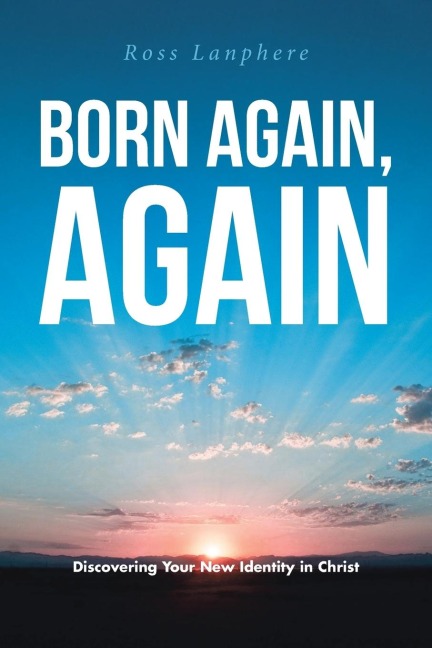 Born Again, Again: Discovering Your New Identity in Christ