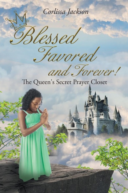 Blessed Favored and Forever!: The Queens Secret Prayer Closet