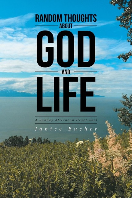 Random Thoughts About God And Life: (A Sunday Afternoon Devotional)