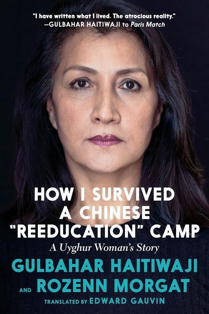 How I Survived a Chinese Reeducation Camp: A Uyghur Womans Story