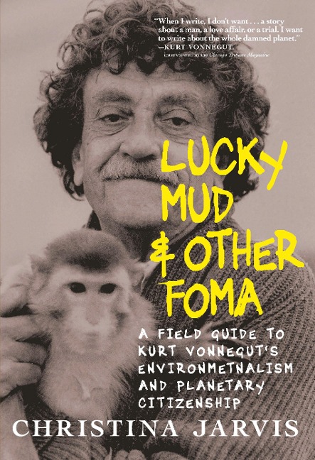 Lucky Mud and Other Foma: A Field Guide to Kurt Vonnegut's Environmentalism and Planetary Citizenship