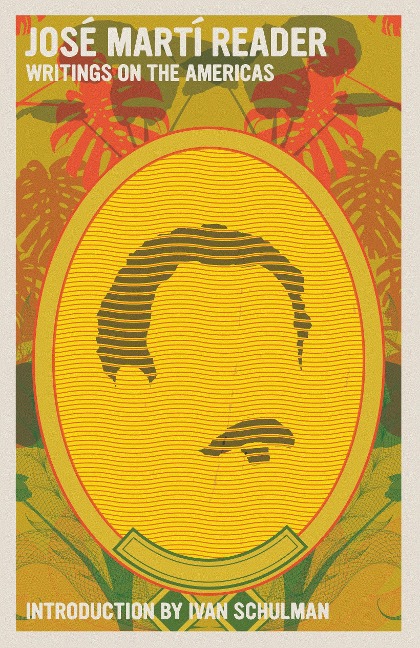 Jose Marti Reader: Writings on the Americans