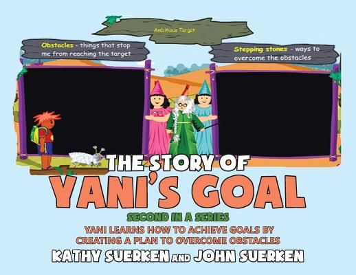 The Story of Yanis Goal: Yani Learns How To Achieve Goals By Creating A Plan To Overcome Obstacles