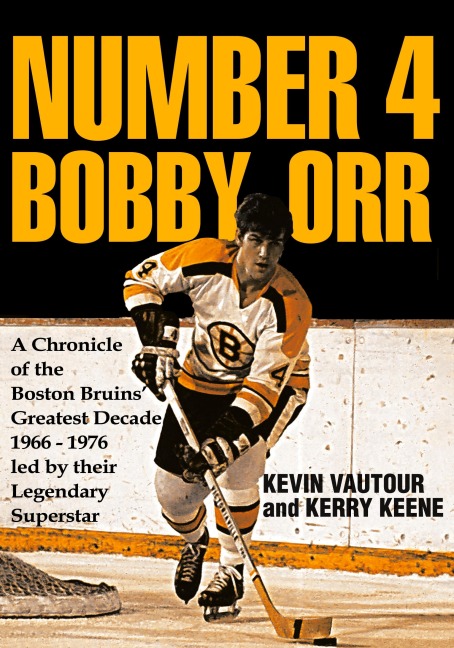 Number 4 Bobby Orr: A Chronicle of the Boston Bruins Greatest Decade 1966-1976 Led by Their Legendary Superstar