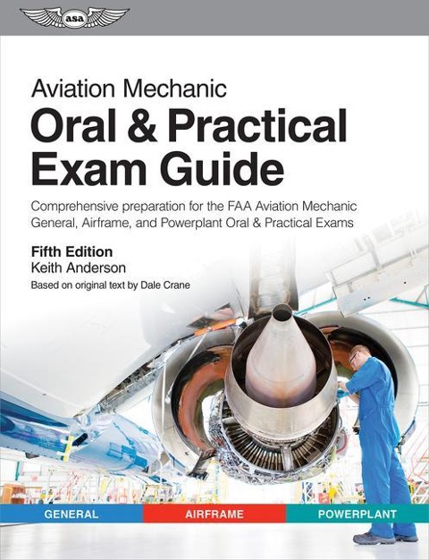 Aviation Mechanic Oral & Practical Exam Guide: Comprehensive Preparation for the FAA Aviation Mechanic General, Airframe, and Powerplant Oral & Practical Exams