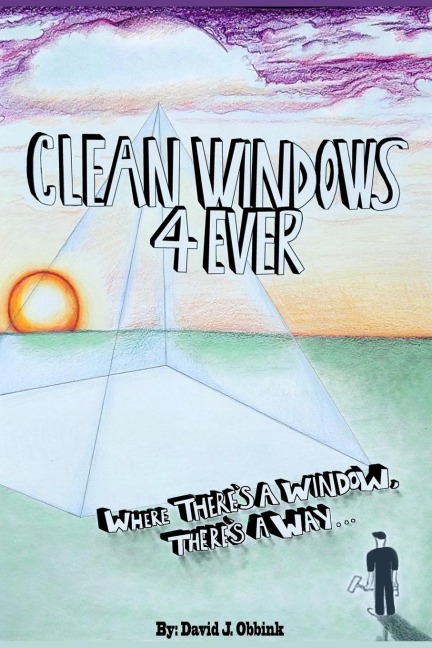 Clean Windows 4 Ever: Where Theres a Window, Theres a Way...
