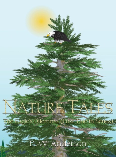 Nature Tales: The Eagles Dilemma (First Tale in Series)