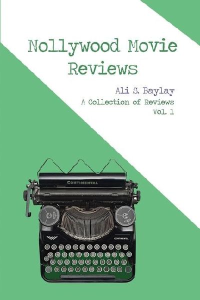 Nollywood Movie Reviews: A Collection of Reviews Vol. 1