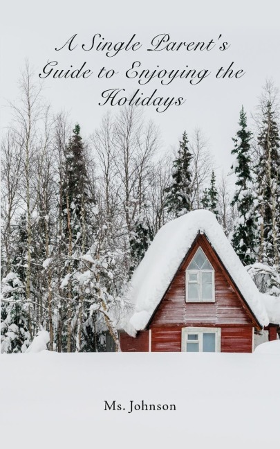 A Single Parents Guide to Enjoying the Holidays