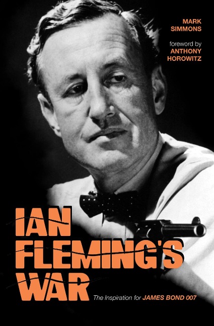 Ian Flemings War: The Inspiration for 007