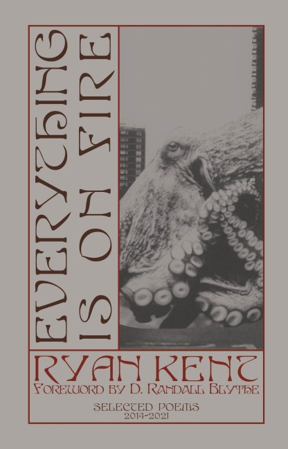 Everything Is on Fire: Selected Poems: 2014-2021