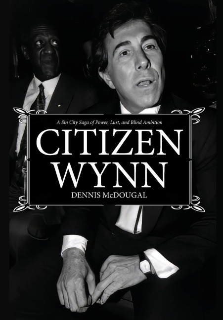 Citizen Wynn: A Sin City Saga of Power, Lust, and Blind Ambition