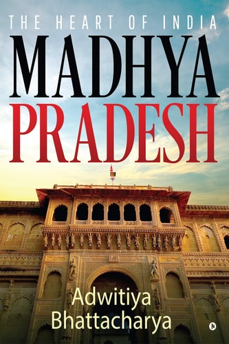 Madhya Pradesh The Heart of India