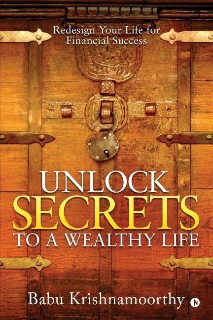 Unlock Secrets to a Wealthy Life: Redesign Your Life for Financial Success