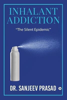 Inhalant Addiction: The Silent Epidemic