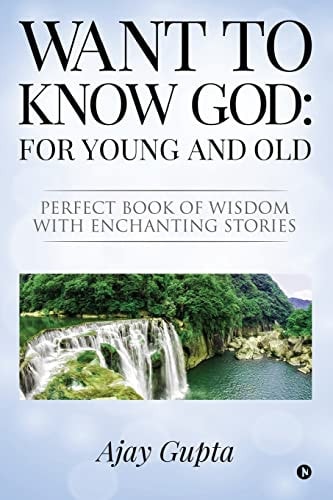 Want to Know God For Young and Old: Perfect Book of Wisdom with Enchanting Stories