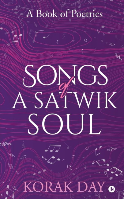 Songs of a Satwik Soul: A Book of Poetries