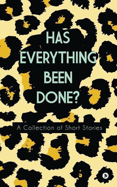 Has Everything Been Done?: A Collection of Short Stories