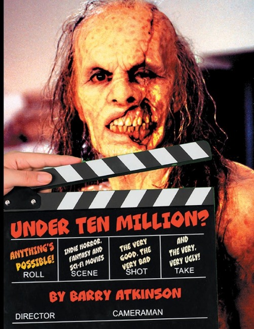 UNDER TEN MILLION? ANYTHINGS POSSIBLE!: Indie Horror,  Fantasy, and Sci-Fi Movies The Very Good, the Very Bad and  the Very, Very Ugly!