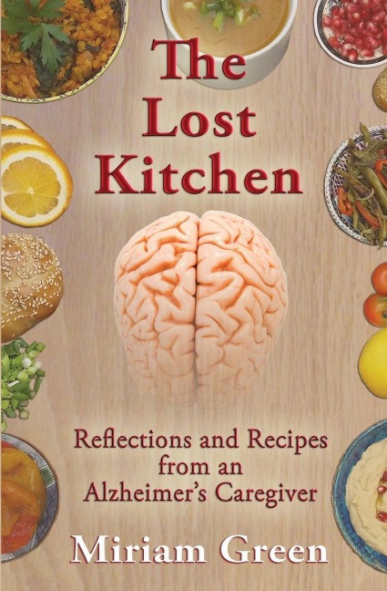 The Lost Kitchen: Reflections and Recipes of an Alzheimers Caregiver