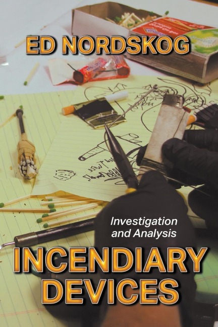 INCENDIARY DEVICES: Investigation and Analysis
