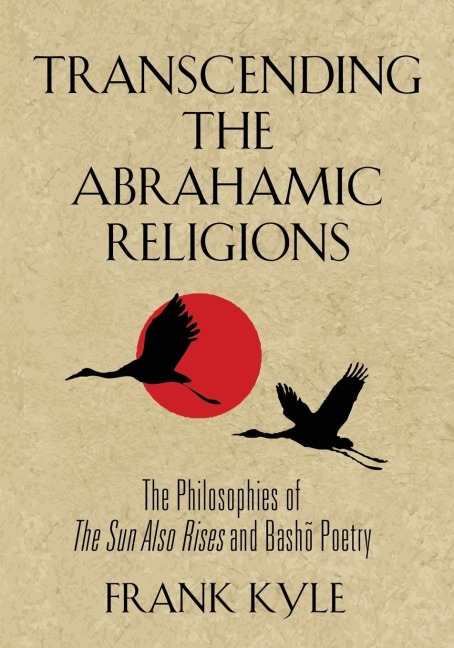 TRANSCENDING THE ABRAHAMIC RELIGIONS: The Philosophies of The Sun Also Rises and Bash¿ Poetry