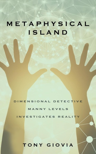 Metaphysical Island: Dimensional Detective Manny Levels Investigates Reality